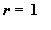 r = 1