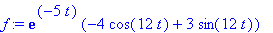 f := exp(-5*t)*(-4*cos(12*t)+3*sin(12*t))