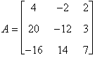 A = matrix([[4, -2, 2], [20, -12, 3], [-16, 14, 7]]...