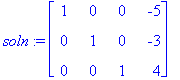 soln := matrix([[1, 0, 0, -5], [0, 1, 0, -3], [0, 0...